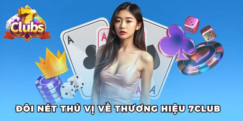Đôi nét thú vị về thương hiệu 7club 