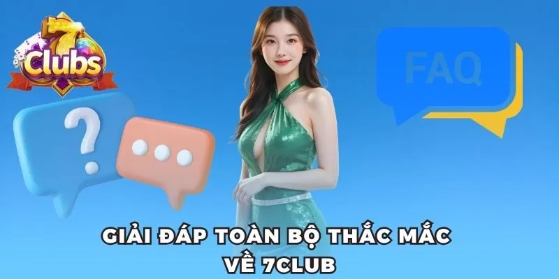 Giải đáp toàn bộ thắc mắc về 7club 